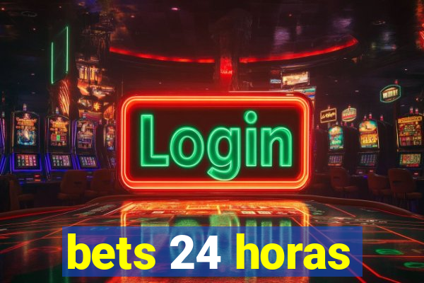 bets 24 horas